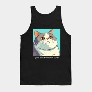 give me the damn tuna cat Tank Top